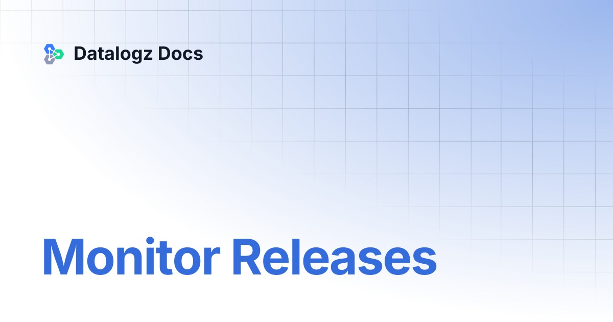 Monitor Releases | Datalogz Docs