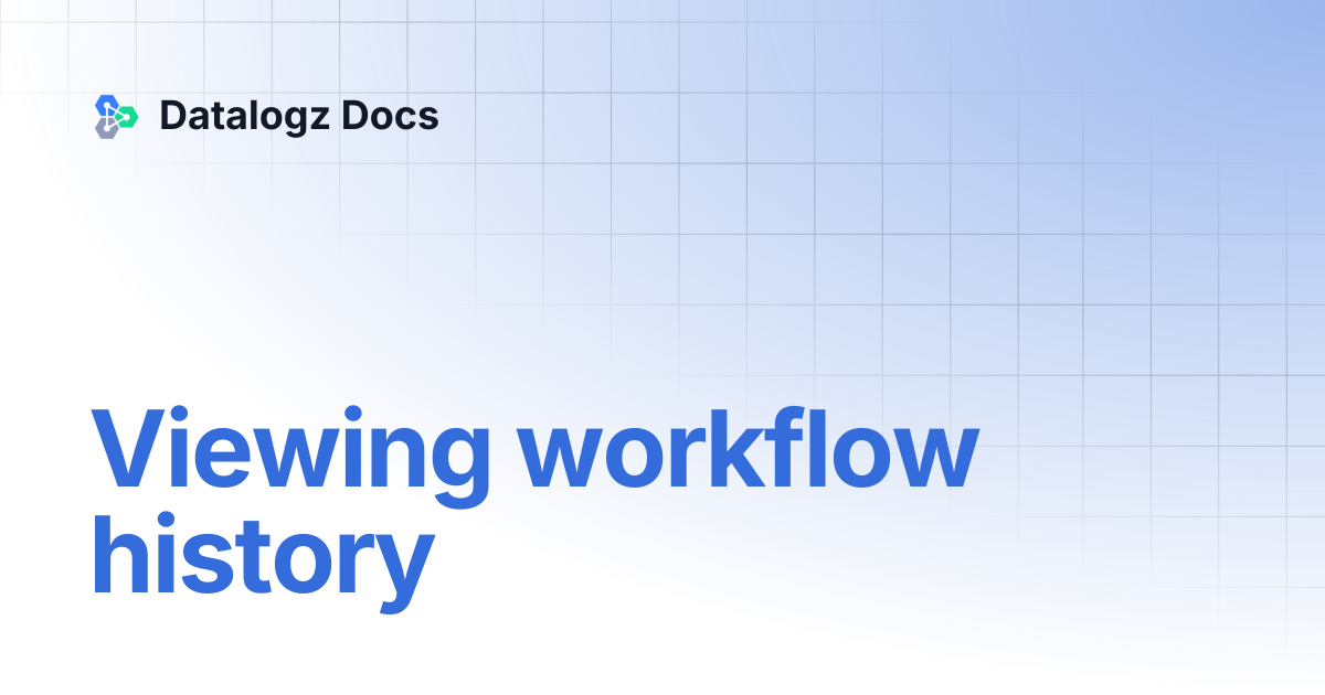 Viewing workflow history | Datalogz Docs